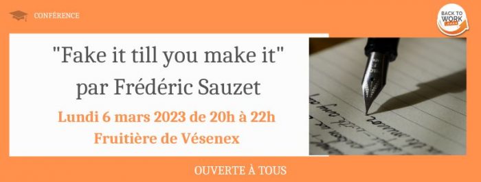 {CONFÉRENCE / TÉMOIGNAGE} Fake it till you make it par Frédéric Sauzet – OUVERTE À TOUS